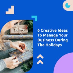 6 creative ideas to manage your business during the holidays square