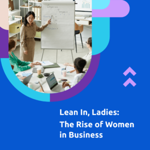 lean in ladies  the rise of women in business square