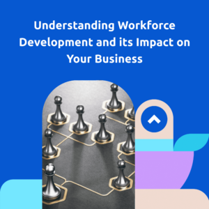 understanding workforce development and its impact on your business square