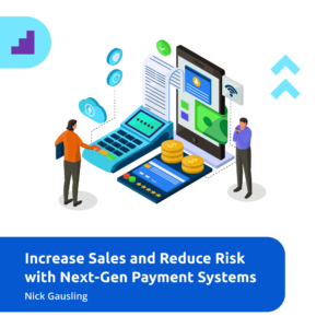 nick gausling  increase sales and reduce risk with next gen payment systems 1
