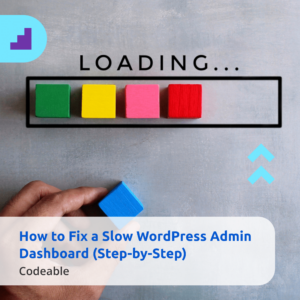 codeable  how to fix a slow wordpress admin dashboard step by step