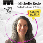 Michelle Redo, Audio Producer & Writer, Daring to Tell & Flying Pig Audio