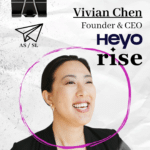 Vivian Chen, Founder & CEO, Heyo & Rise