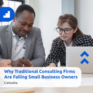 A team of business professionals collaborating at a desk with a laptop and documents. The image includes the headline text: ‘Why Traditional Consulting Firms Are Failing Small Business Owners’ and the Cansulta logo.