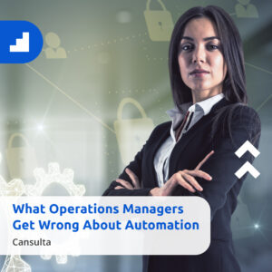 A confident businesswoman standing in front of digital gears and automation icons, representing strategy and technology. Text overlay reads “What Operations Managers Get Wrong About Automation – Cansulta.”
