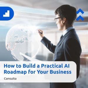 A man in a suit interacts with a digital globe interface. The text reads "How to Build a Practical AI Roadmap for Your Business" and "Cansulta." Abstract blue icons enhance the business-focused, practical AI theme in the background.