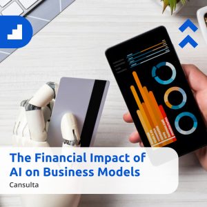 An image with a white banner at the bottom that reads "The Financial Impact of AI on Business Models" in blue text, with "Cansulta" written in smaller black text below. The background shows a desk with a laptop, a smartphone displaying colorful data charts, and a robotic hand holding a credit card. In the top corners, there are blue graphic elements: a stepped icon on the left and two upward-pointing chevrons on the right.