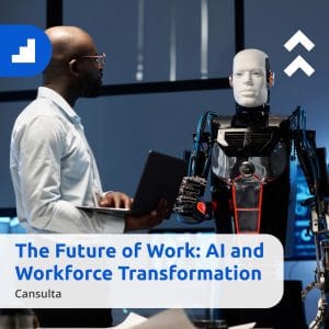 This image is a professional banner from Cansulta titled "The Future of Work: AI and Workforce Transformation." It features a sleek humanoid robot standing between two men in a modern, tech-focused workspace. One man observes the robot while the other works on a digital tablet, symbolizing the integration of AI into the professional landscape.