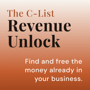 An orange to white gradient background features the title text "The C-List" in brown text above larger bold, black sans-serif text reading, "Revenue Unlock." In the bottom-right corner, white sans-serif text reads, "Find and free the money already in your business."