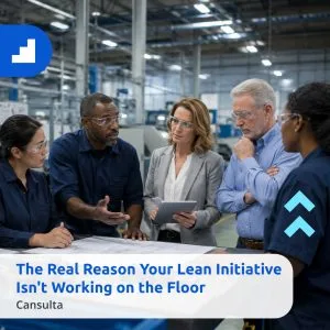 Manufacturing leaders discussing lean implementation and change communication on a factory floor. Title says "The Real Reason Your Lean Initiative Isn't Working on the Floor" with Cansulta Branding