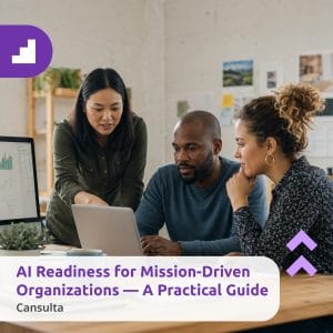 Nonprofit team assessing AI for nonprofits, data readiness and responsible technology adoption. Title says "AI Readiness for Mission-Driven Organizations — A Practical Guide" with Cansulta Branding