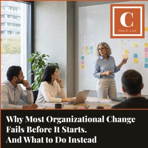 Business leaders preparing an organizational change plan before announcing a transformation initiative. Title says "Why Most Organizational Change Fails Before It Starts - And What to Do Instead" with C-List Branding