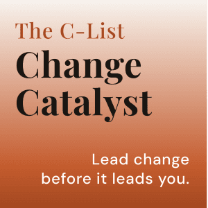 An orange-to-white gradient background featuring the title 'The C-List' in a rust-colored serif font. Below it, the words 'Change Catalyst' are written in large, bold black serif text. In the bottom right corner, a tagline reads: 'Lead change before it leads you.
