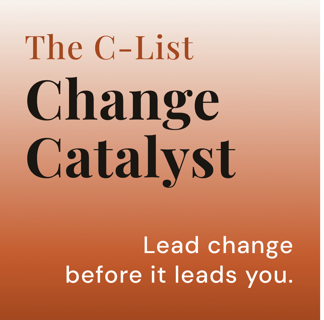 An orange-to-white gradient background featuring the title 'The C-List' in a rust-colored serif font. Below it, the words 'Change Catalyst' are written in large, bold black serif text. In the bottom right corner, a tagline reads: 'Lead change before it leads you.