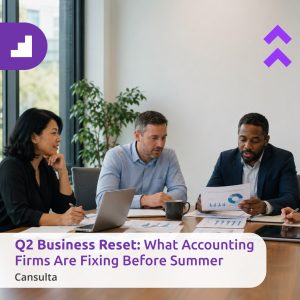 Accounting firm leaders reviewing post-tax season accounting priorities and operations before summer.. Title says "Q2 Business Reset: What Accounting Firms Are Fixing Before Summer" with Cansulta Branding